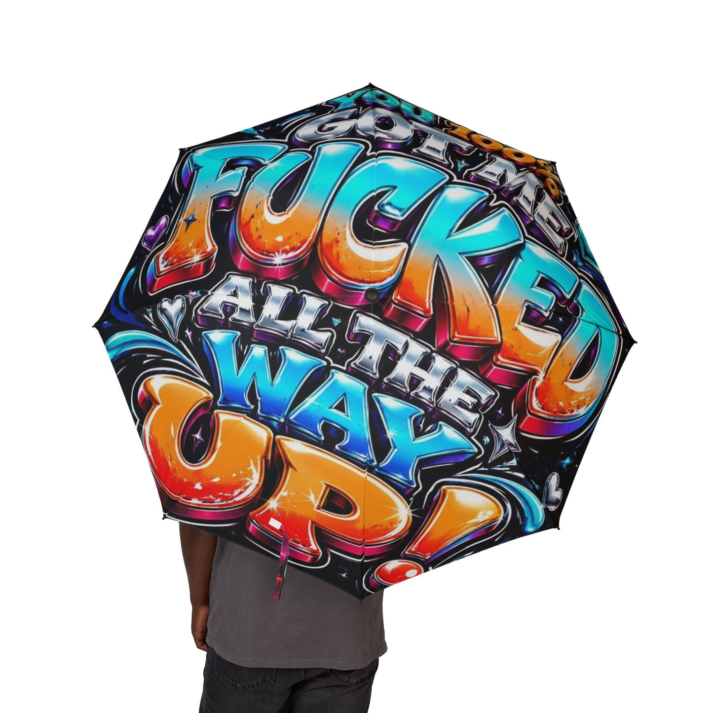 Umbrella: You 100% Got Me Fucked All The Way Up! (Bold Street Art Typography)